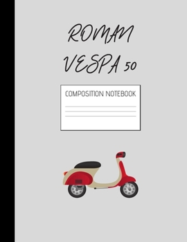 Paperback roman vespa 50 composition notebook: Composition Ruled Paper Notebook to write in (8.5'' x 11'') 120 pages Book