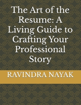 The Art of the Resume: A Living Guide to Crafting Your Professional Story