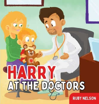 Hardcover Harry at the Doctors: The Fun & Creative Introductory Doctor Visit Book for Kids and Toddlers Book