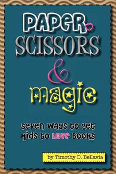 Paperback Paper, Scissors & Magic: Seven Ways to get your kids to LOVE Books Book