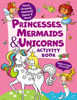 Paperback Princesses, Mermaids & Unicorns Activity Book: Tons of Fun Activities! Mazes, Drawing, Matching Games & More! Book