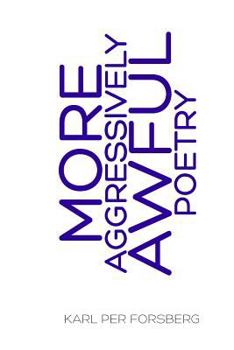 More Aggressively Awful Poetry