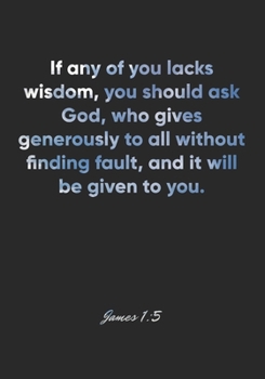James 1:5 Notebook: If any of you lacks wisdom, you should ask God, who gives generously to all without finding fault, and it will be given to you.: ... Christian Journal/Diary Gift, Doodle Present