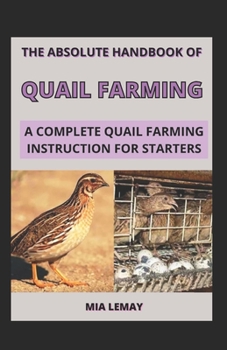 Paperback The Absolute Handbook Of Quail Farming: A Complete Quail Farming Instruction For Starters Book