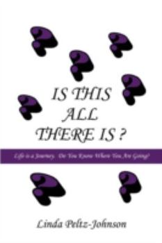 Paperback Is This All There Is?: Life is a Journey. Do You Know Where You Are Going? Book
