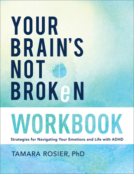Paperback Your Brain's Not Broken Workbook: Strategies for Navigating Your Emotions and Life with ADHD Book