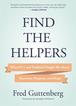 Hardcover Find the Helpers: What 9/11 and Parkland Taught Me about Recovery, Purpose, and Hope (School Safety, Grief Recovery) Book