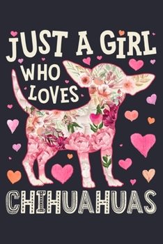 Paperback Just a Girl Who Loves Chihuahuas: Chihuahua Dog Lined Notebook, Journal, Organizer, Diary, Composition Notebook, Gifts for Dog Lovers Book