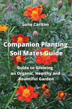 Paperback Companion Planting Soil Mates Guide: Guide to Growing an Organic, Healthy and Bountiful Garden Book