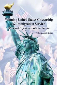 Paperback Winning United States Citizenship & Immigration Service: A Personal Experience with the Service Book