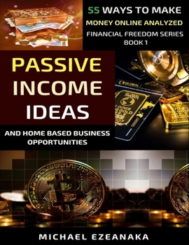 Paperback Passive Income Ideas And Home-Based Business Opportunities: 55 Ways To Make Money Online Analyzed Book