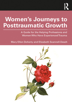 Paperback Women's Journeys to Posttraumatic Growth: A Guide for the Helping Professions and Women Who Have Experienced Trauma Book