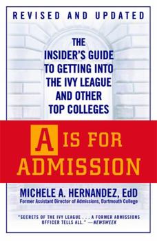 Paperback A is for Admission: The Insider's Guide to Getting Into the Ivy League and Other Top Colleges Book