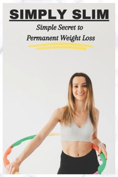 Paperback Simply Slim: Simple Secret to Permanent Weight Loss Book