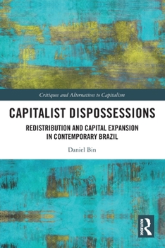 Paperback Capitalist Dispossessions: Redistribution and Capital Expansion in Contemporary Brazil Book