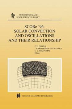 Hardcover Score '96: Solar Convection and Oscillations and Their Relationship Book