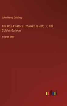 Hardcover The Boy Aviators' Treasure Quest; Or, The Golden Galleon: in large print Book