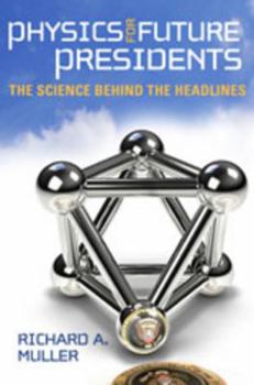 Hardcover Physics for Future Presidents: The Science Behind the Headlines Book
