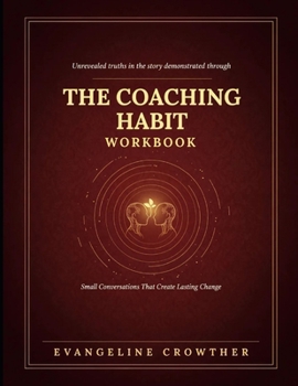 Paperback Unrevealed Truths In The Demonstrated Through The Coaching Habit: Small Conversation That Create Lasting Change Book