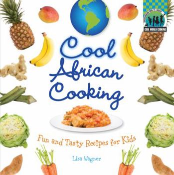 Cool African Cooking: Fun and Tasty Recipes for Kids - Book  of the Cool Cooking