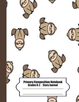 Paperback Primary Composition Notebook: Primary Composition Notebook Story Paper - 8.5x11 - Grades K-2: Cute Sloth School Specialty Handwriting Paper Dotted M Book