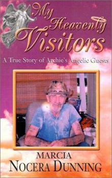 Paperback My Heavenly Visitors: A True Story of Archie's Angelic Guests Book