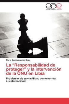 Paperback La Responsabilidad de Proteger y La Intervencion de La Onu En Libia [Spanish] Book