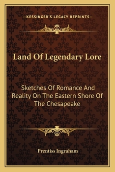 Paperback Land Of Legendary Lore: Sketches Of Romance And Reality On The Eastern Shore Of The Chesapeake Book