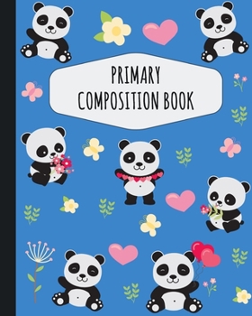 Panda Primary Composition Book: Pretty Panda Primary Composition Notebook K-2 With Picture Space: Draw Top Lines Bottom Kindergarten to Early Childhood Large Draw and Write Ruled Panda Story Journal w