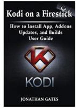 Paperback Kodi on a Firestick How to Install App, Addons, Updates, and Builds User Guide Book