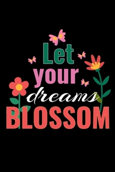 Let your dreams blossom: Garden Planner Journal | Plan your Gardening Tasks, Organize your Garden, Take Notes & Improve your Skills | 131 pages, 6x9 inches | Gift for Gardeners