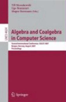 Paperback Algebra and Coalgebra in Computer Science: Second International Conference, Calco 2007, Bergen, Norway, August 20-24, 2007, Proceedings Book