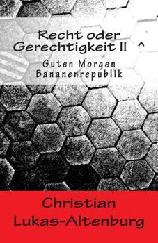 Paperback Recht oder Gerechtigkeit II: Guten Morgen Bananenrepublik [German] Book