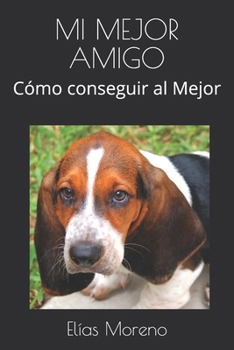 Paperback Mi Mejor Amigo: Cómo conseguir al Mejor [Spanish] Book