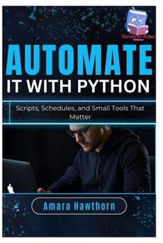 Paperback Automate It with Python: Scripts, Schedules, and Small Tools That Matter Book