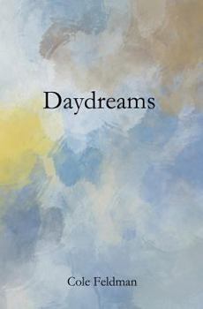Paperback Daydreams: a book of poems, stories, and drawings about life, love, and the pursuit of happenstance (via meditation, philosophy, and friendship) Book