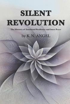 SILENT REVOLUTION: The Mastery of Emotional Resilience and Inner Peace