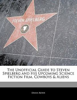 Paperback Off the Record Guide to Steven Spielberg and His Upcoming Science Fiction Film, Cowboys & Aliens Book