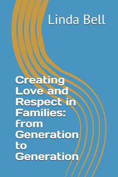 Paperback Creating Love and Respect in Families: from Generation to Generation Book