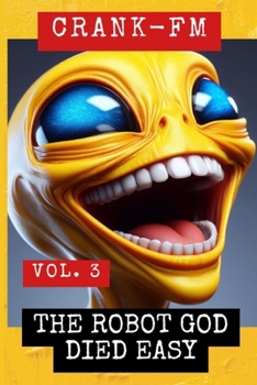 CRANK-FM VOLUME 3: The Robot God Died Easy (Human Crime Bureau)