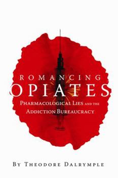 Hardcover Romancing Opiates: Pharmacological Lies and the Addiction Bureaucracy Book