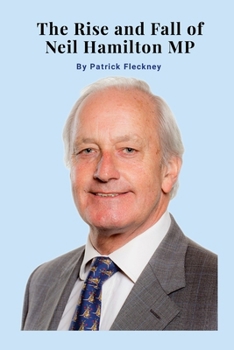 Paperback The Rise and Fall of Neil Hamilton MP Book