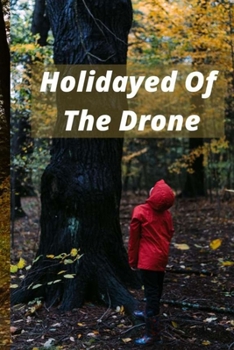 Holidayed Of The Drone