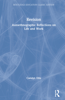 Revision: Autoethnographic Reflections on Life and Work - Book  of the Writing Lives: Ethnographic Narratives