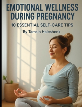 Paperback Emotional Wellness During Pregnancy: 10 Essential Self-Care Tips Book