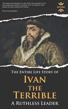 Paperback Ivan the Terrible: A Ruthless Leader. The Entire Life Story Book