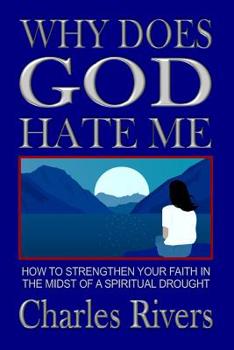 Paperback Why Does God Hate Me: How to Strengthen Your Faith in the Midst of a Spiritual Drought Book