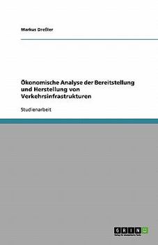 Paperback Ökonomische Analyse der Bereitstellung und Herstellung von Verkehrsinfrastrukturen [German] Book