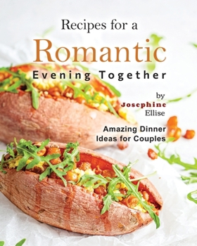 Paperback Recipes for a Romantic Evening Together: Amazing Dinner Ideas for Couples Book