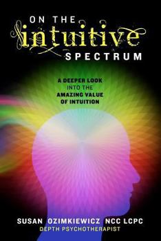 Paperback On The Intuitive Spectrum: A Deeper Look into the Amazing Value of Intuition Book